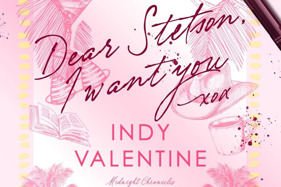 Dear Stetson, I Want You by Indy Valentine